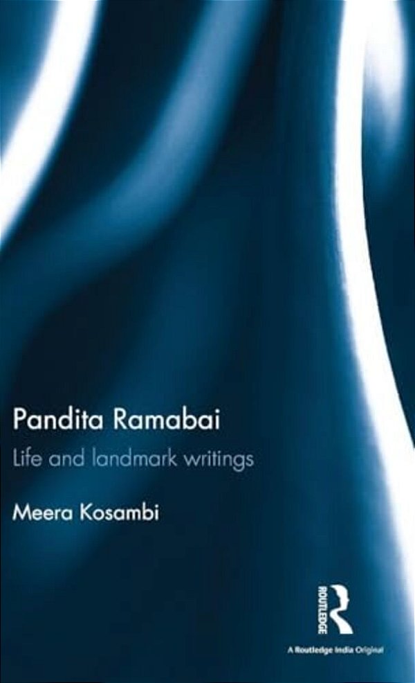 Pandita Ramabai: Life And Landmark Writings-..