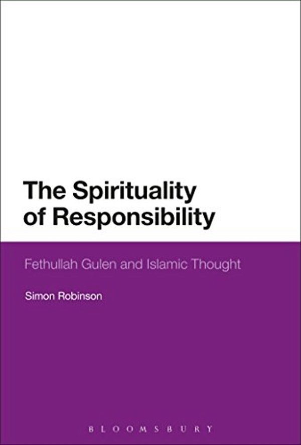 The Spirituality Of Responsibility: Fethullah Gulen And Islamic Thought-..