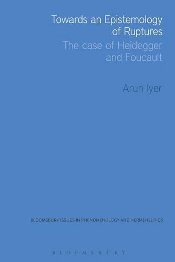 Towards An Epistemology Of Ruptures: The Case Of Heidegger And Foucault-..