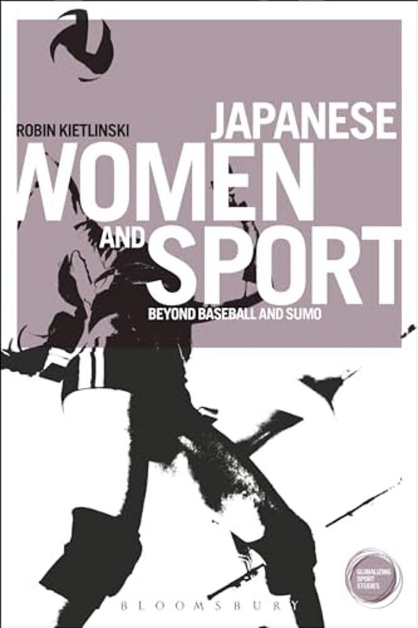 Japanese Women And Sport: Beyond Baseball And Sumo-..