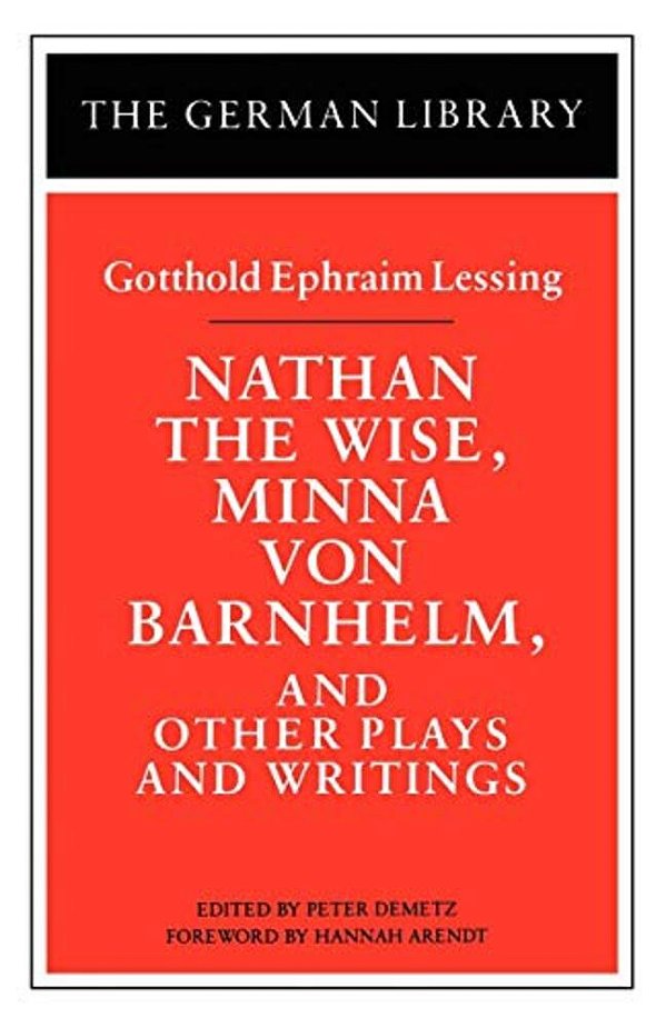 Nathan The Wise, Minna Von Barnhelm, And Other Plays And Writings: Gotthold Ephraim Lessing-..