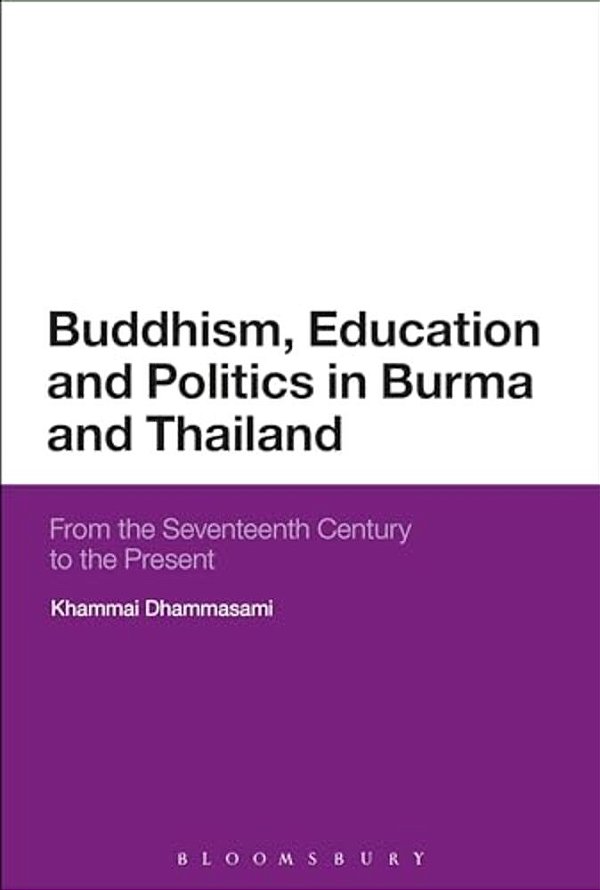 Buddhism, Education And Politics In Burma And Thailand: From The Seventeenth Century To The Present-..