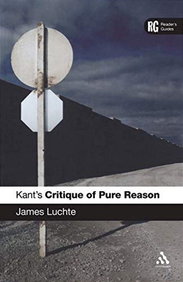 Kant's 'Critique Of Pure Reason': A Reader's Guide-..