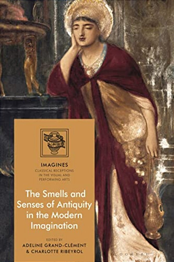 The Smells And Senses Of Antiquity In The Modern Imagination-..