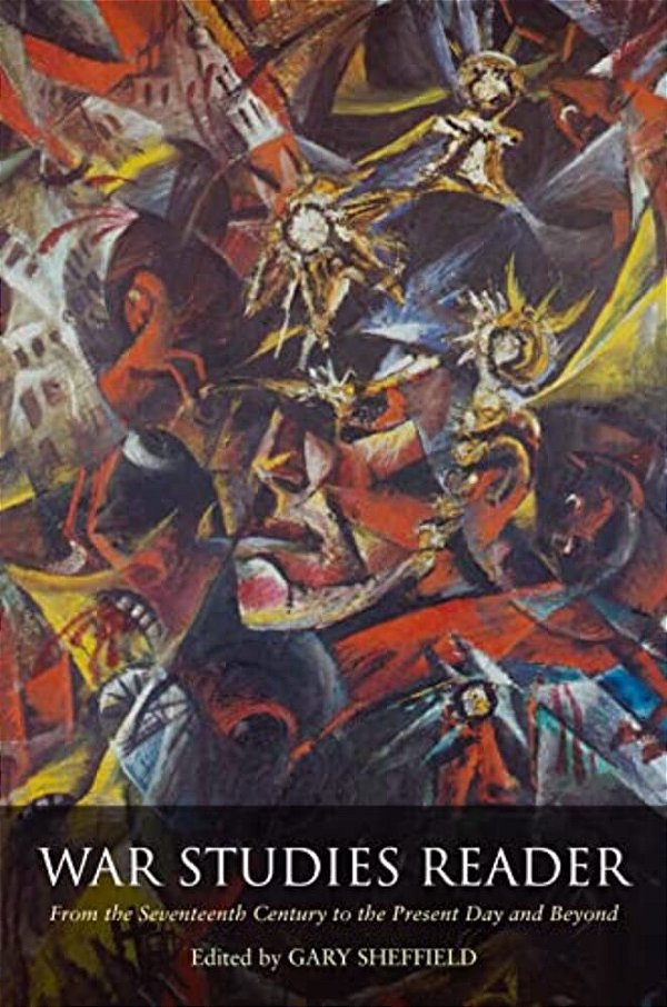 War Studies Reader: From The Seventeenth Century To The Present Day And Beyond-..