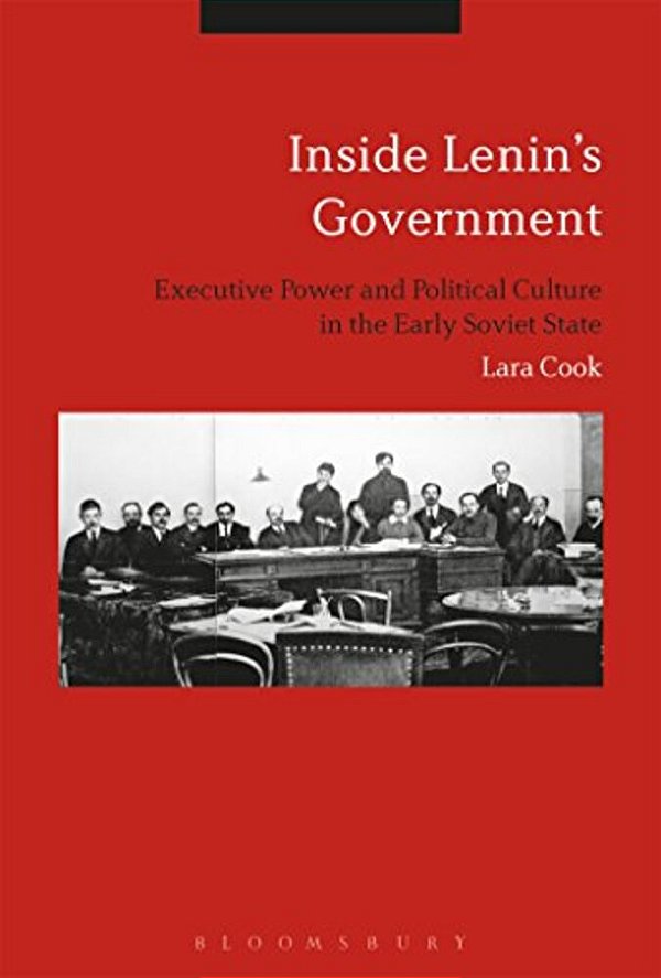 Inside Lenin's Government: Ideology, Power And Practice In The Early Soviet State-..