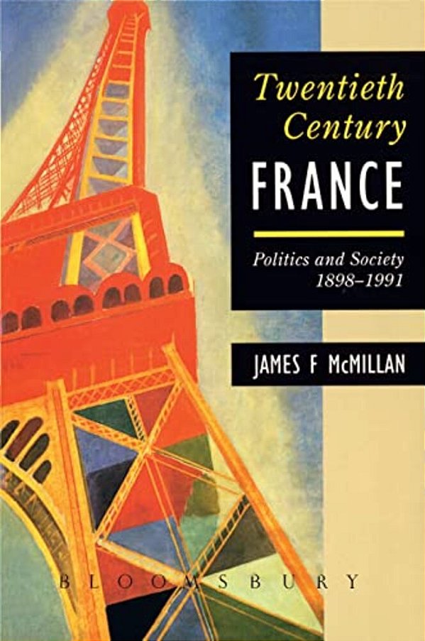 Twentieth-Century France: Politics And Society In France 1898-1991-..