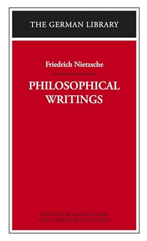 Philosophical Writings: Friedrich Nietzsche-..