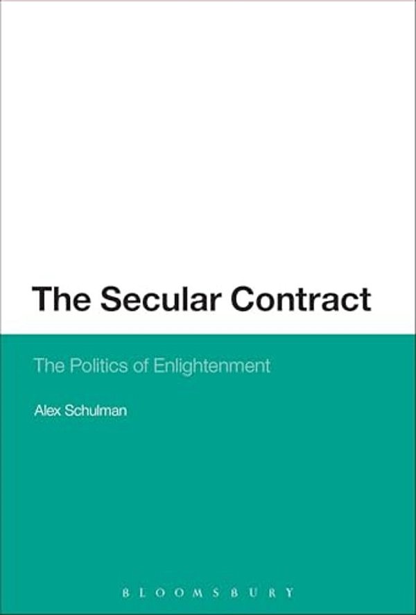 The Secular Contract: The Politics Of Enlightenment-..