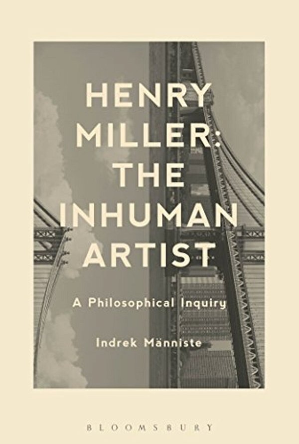 Henry Miller: The Inhuman Artist: A Philosophical Inquiry-..