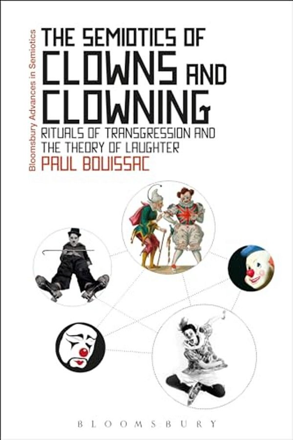 The Semiotics Of Clowns And Clowning: Rituals Of Transgression And The Theory Of Laughter-..
