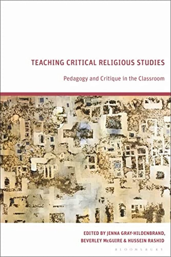 Teaching Critical Religious Studies: Pedagogy And Critique In The Classroom-..