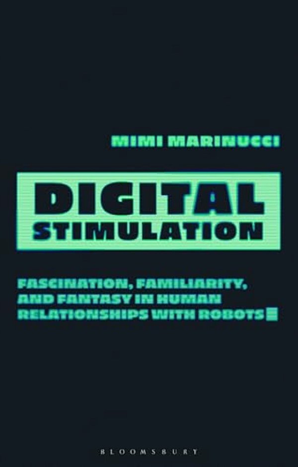 Digital Stimulation: Fascination, Familiarity, And Fantasy In Human Relationships With Robots-..