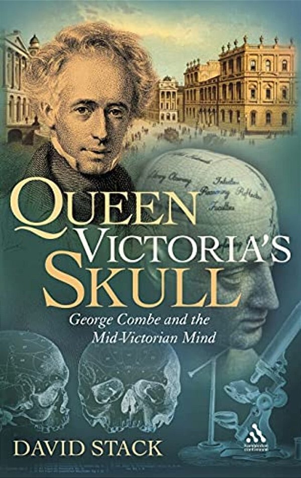 Queen Victoria's Skull: George Combe And The Mid-Victorian Mind-..