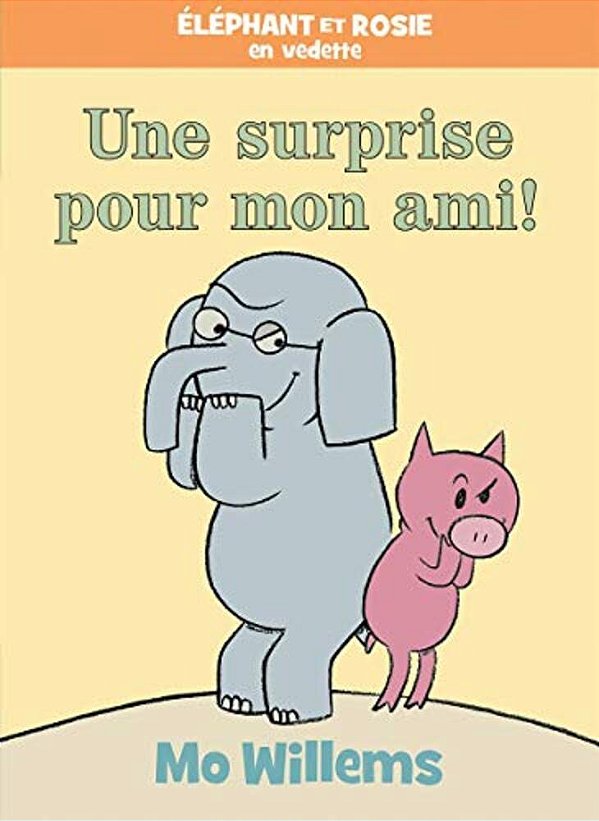 Éléphant Et Rosie: Une Surprise Pour Mon Ami!-..