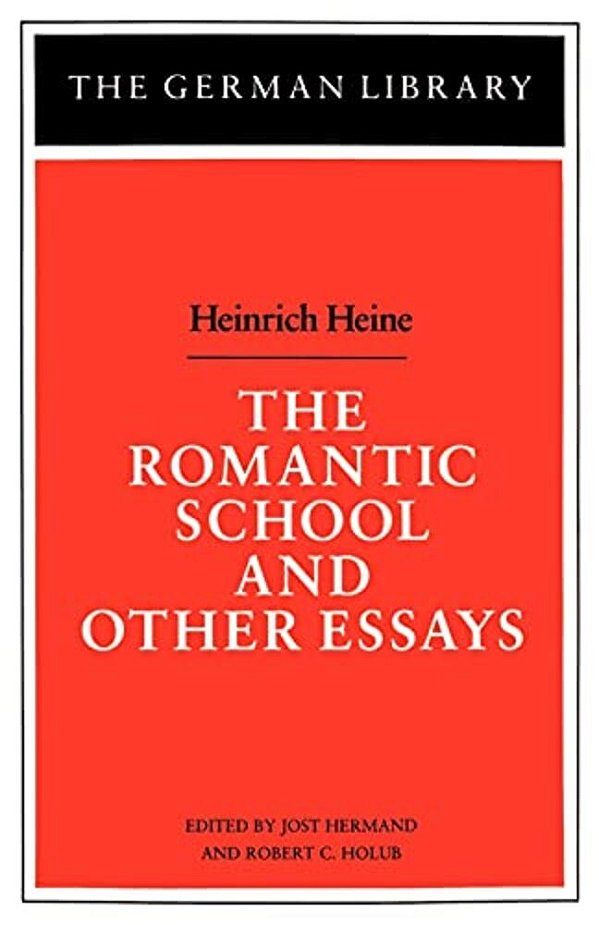 The Romantic School And Other Essays: Heinrich Heine-..