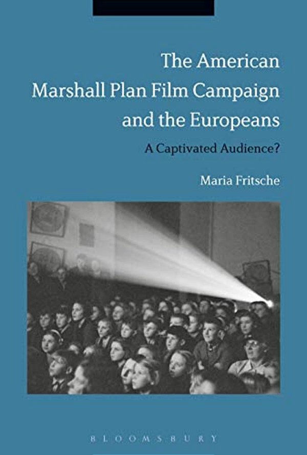The American Marshall Plan Film Campaign And The Europeans: A Captivated Audience?-..