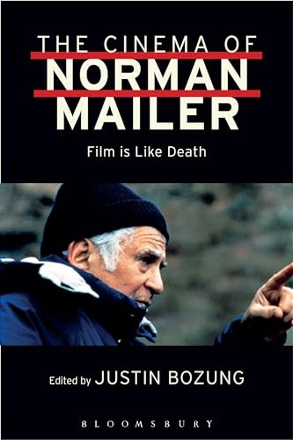 The Cinema Of Norman Mailer: Film Is Like Death-..