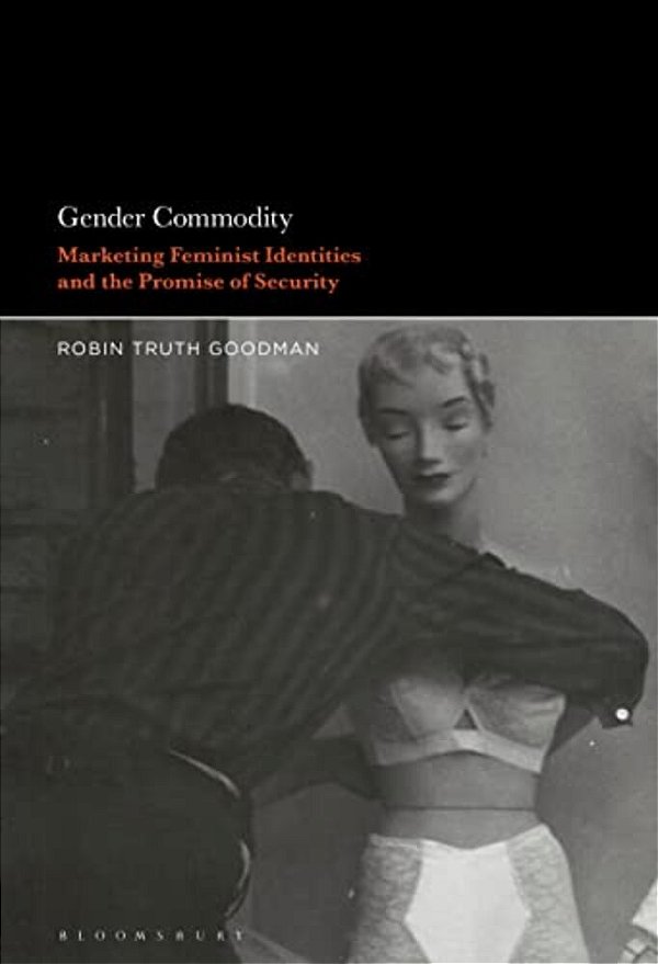 Gender Commodity: Marketing Feminist Identities And The Promise Of Security-..