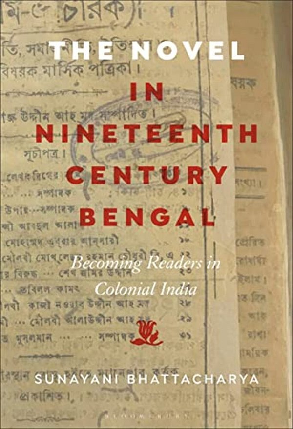 The Novel In Nineteenth-Century Bengal: Becoming Readers In Colonial India-..