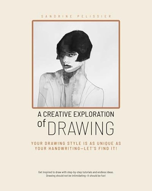 A Creative Exploration Of Drawing: Your Drawing Style Is As Unique As Handwriting--let's Find It!-..