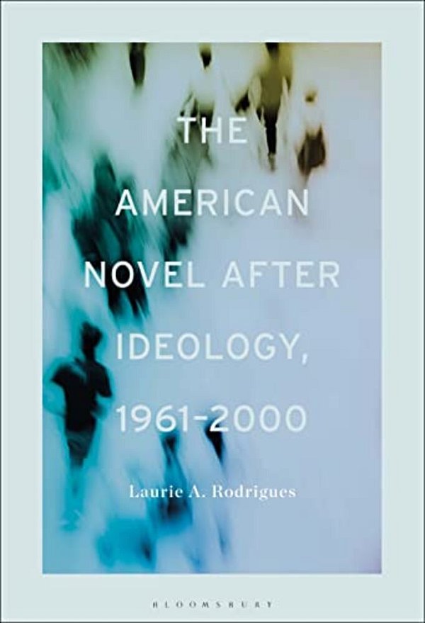 The American Novel After Ideology, 1961-2000-..