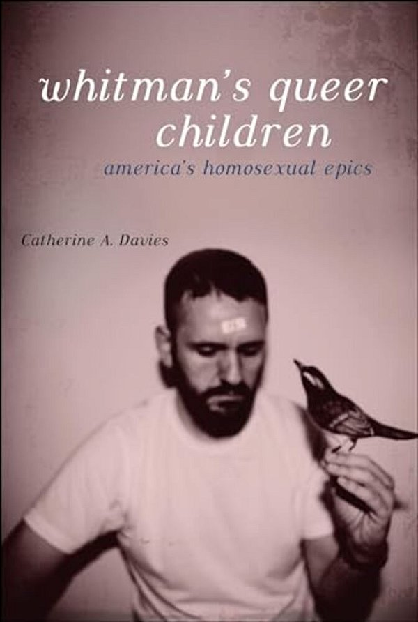 Whitman's Queer Children: America's Homosexual Epics-..