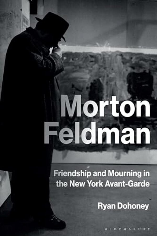 Morton Feldman: Friendship And Mourning In The New York Avant-Garde-..