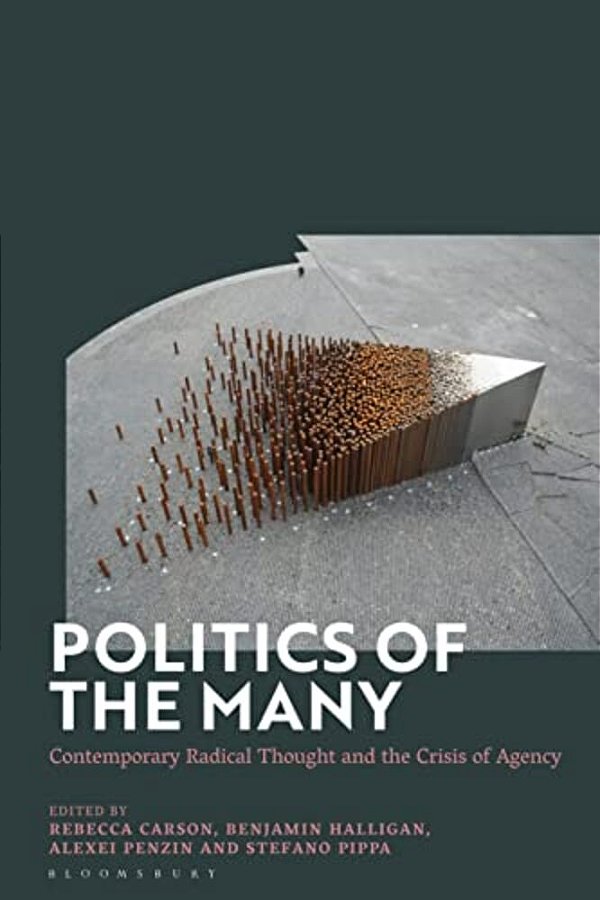 Politics Of The Many: Contemporary Radical Thought And The Crisis Of Agency-..