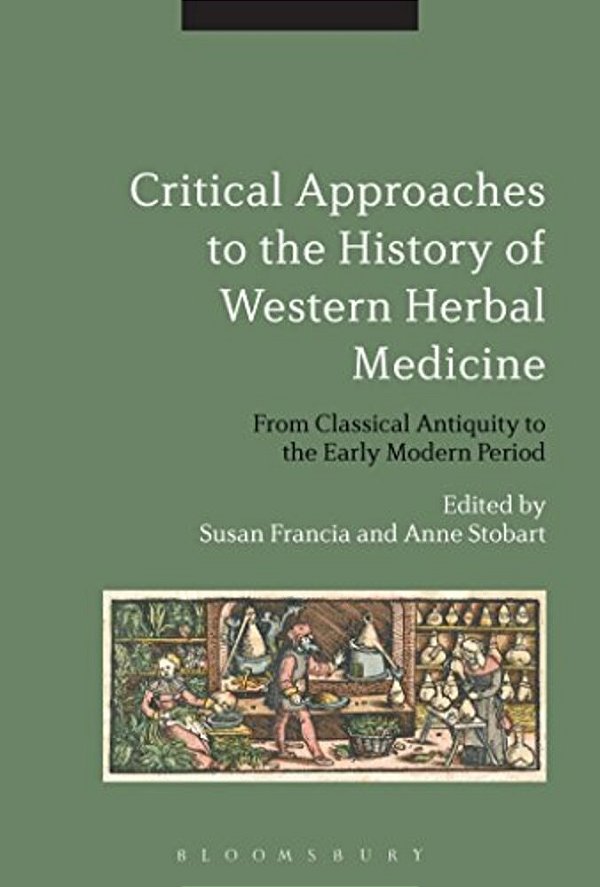 Critical Approaches To The History Of Western Herbal Medicine: From Classical Antiquity To The Early Modern Period-..