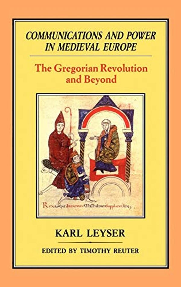 Communications And Power In Medieval Europe: The Gregorian Revolution And Beyond-..