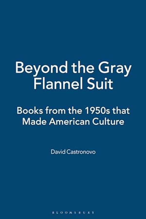 Beyond The Gray Flannel Suit: Books From The 1950S That Made American Culture-..
