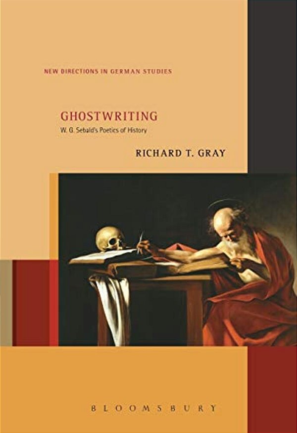 Ghostwriting: W. G. Sebald's Poetics Of History-..