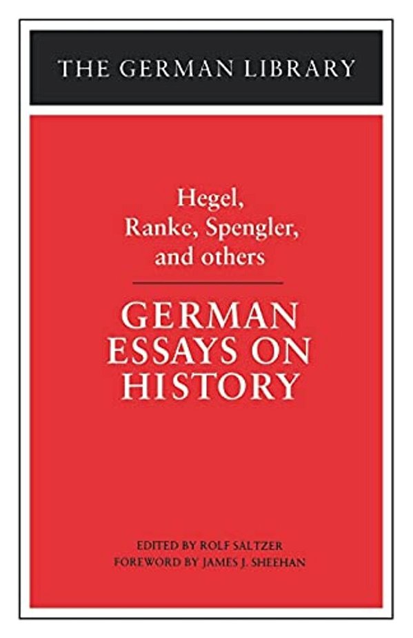 German Essays On History: Hegel, Ranke, Spengler, And Others-..