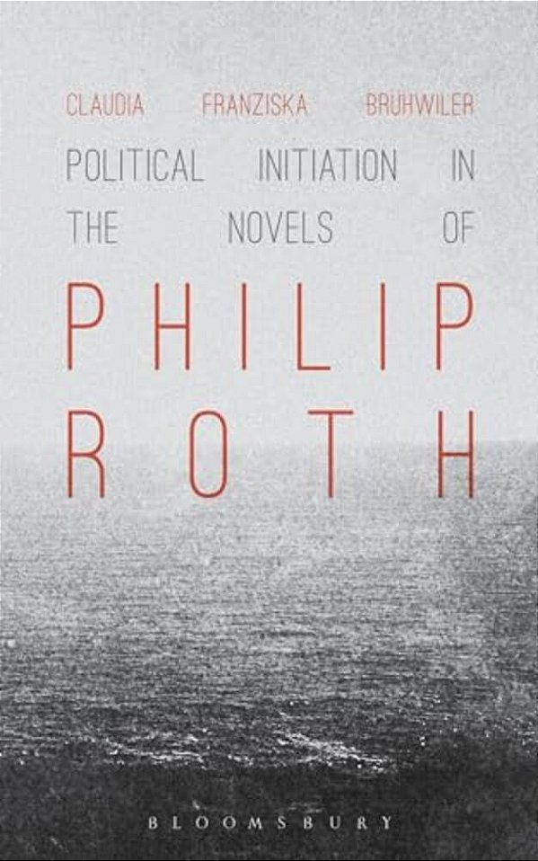 Political Initiation In The Novels Of Philip Roth-..