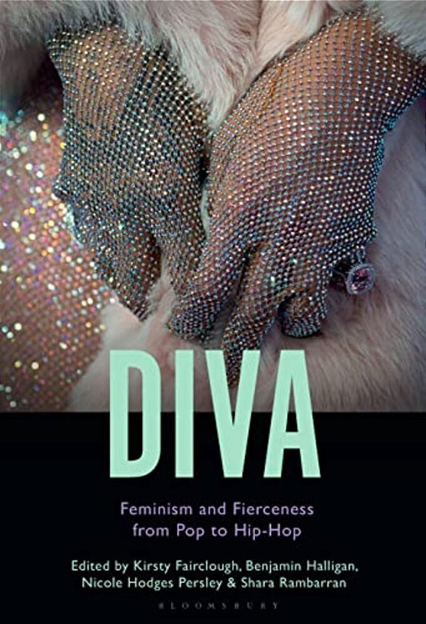 Diva: Feminism And Fierceness From Pop To Hip-Hop-..