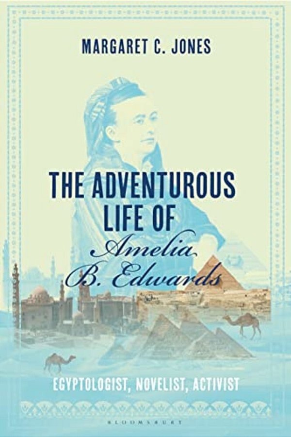 The Adventurous Life Of Amelia B. Edwards: Egyptologist, Novelist, Activist-..
