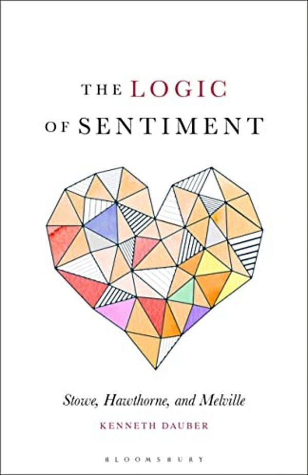 The Logic Of Sentiment Stowe, Hawthorne, And Melville-..