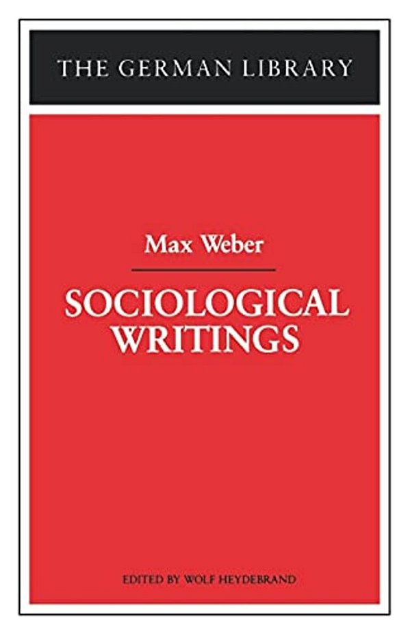 Sociological Writings: Max Weber-..