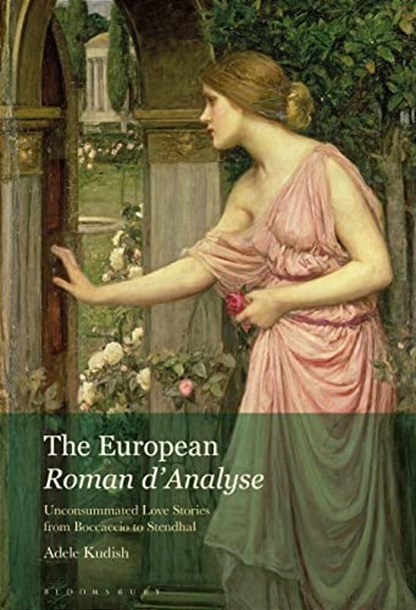 The European Roman D'Analyse: Unconsummated Love Stories From Boccaccio To Stendhal-..