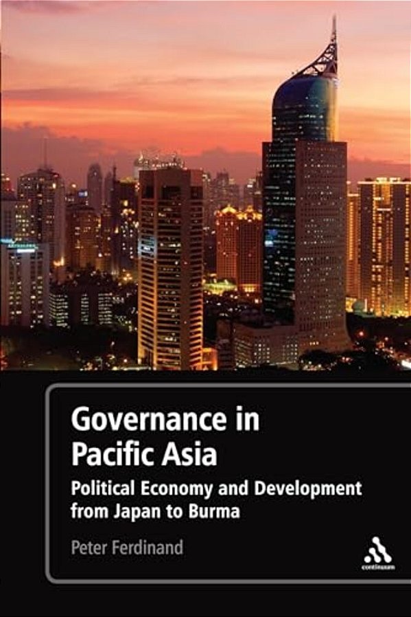 Governance In Pacific Asia: Political Economy And Development From Japan To Burma-..