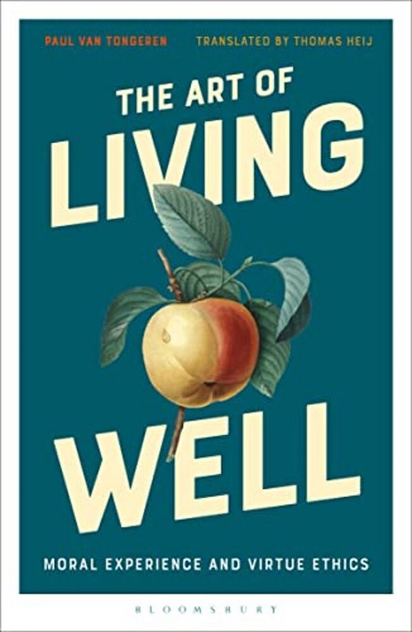 The Art Of Living Well: Moral Experience And Virtue Ethics-..