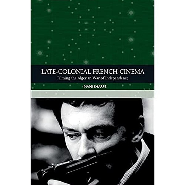 Late-Colonial French Cinema: Filming The Algerian War Of Independence-..