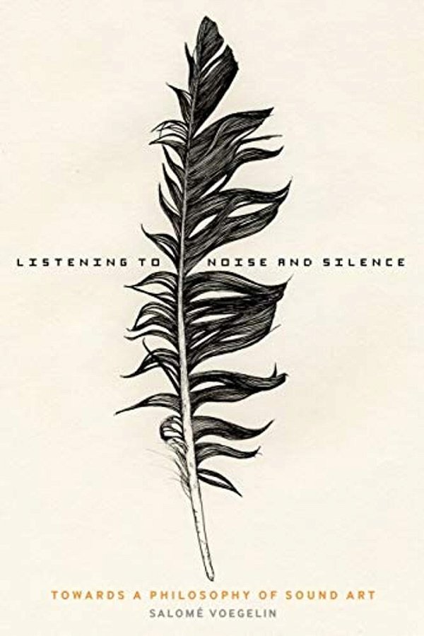 Listening To Noise And Silence: Towards A Philosophy Of Sound Art-..