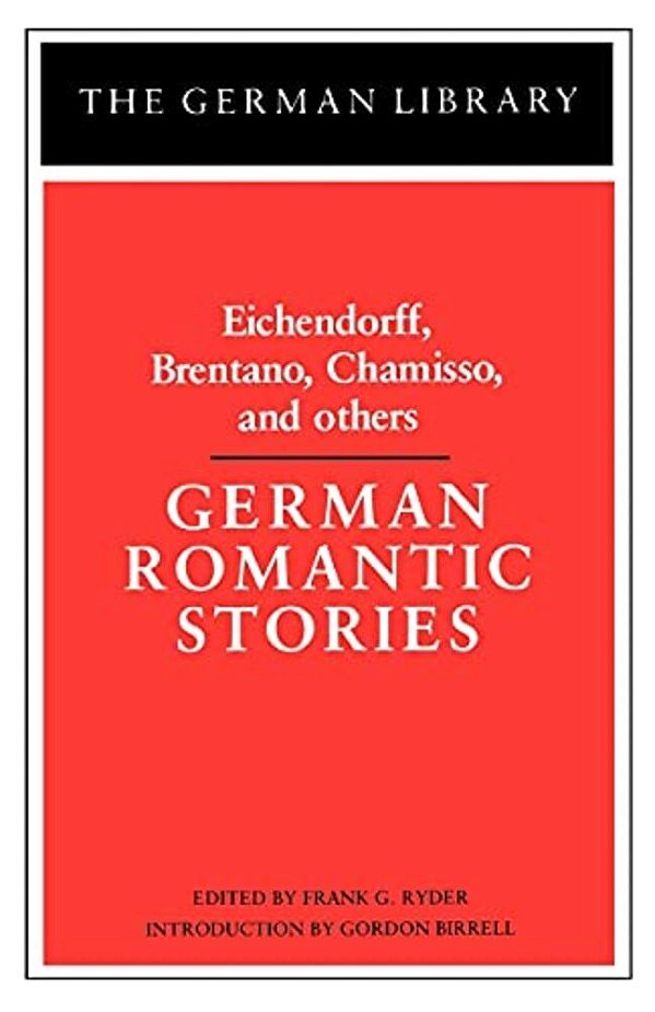German Romantic Stories: Eichendorff, Brentano, Chamisso, And Others-..