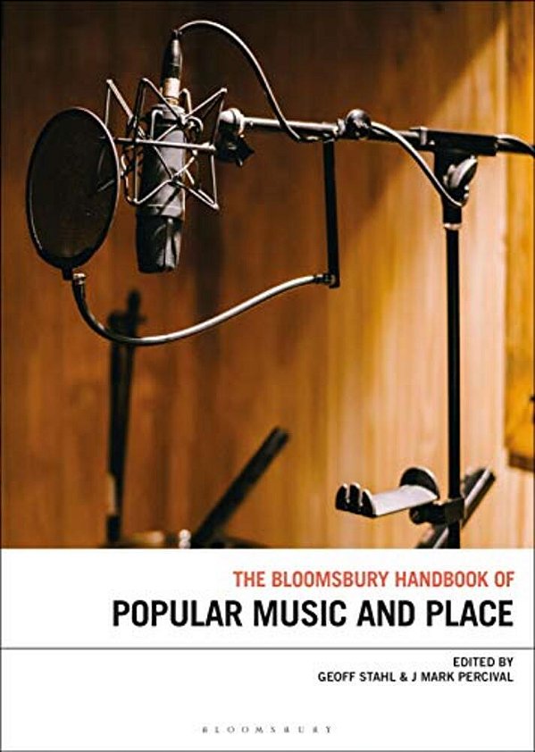 The Bloomsbury Handbook Of Popular Music, Space And Place-..