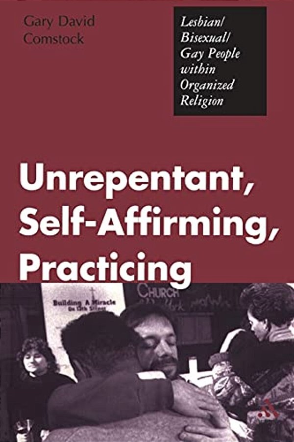Unrepentant, Self-Affirming, Practicing: Lesbian/Bisexual/gay People Within Organized Religion-..