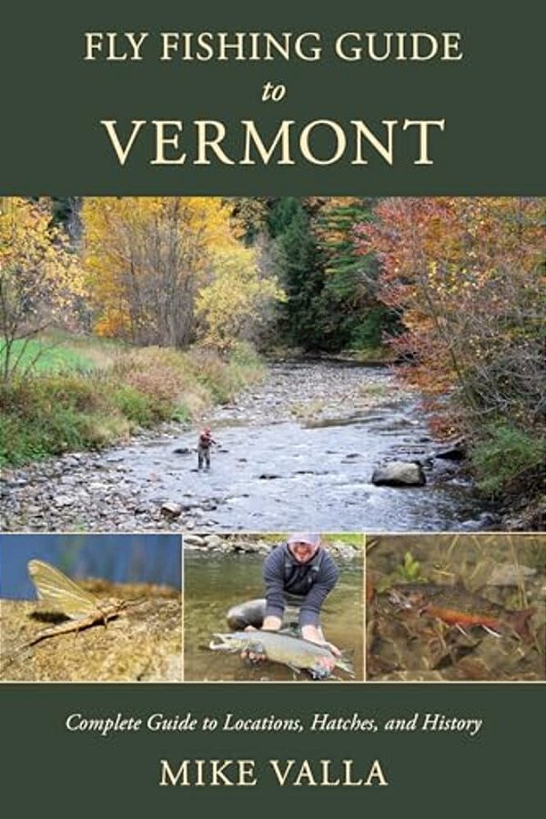 Fly Fishing Guide To Vermont: Complete Guide To Locations, Hatches, And History-..