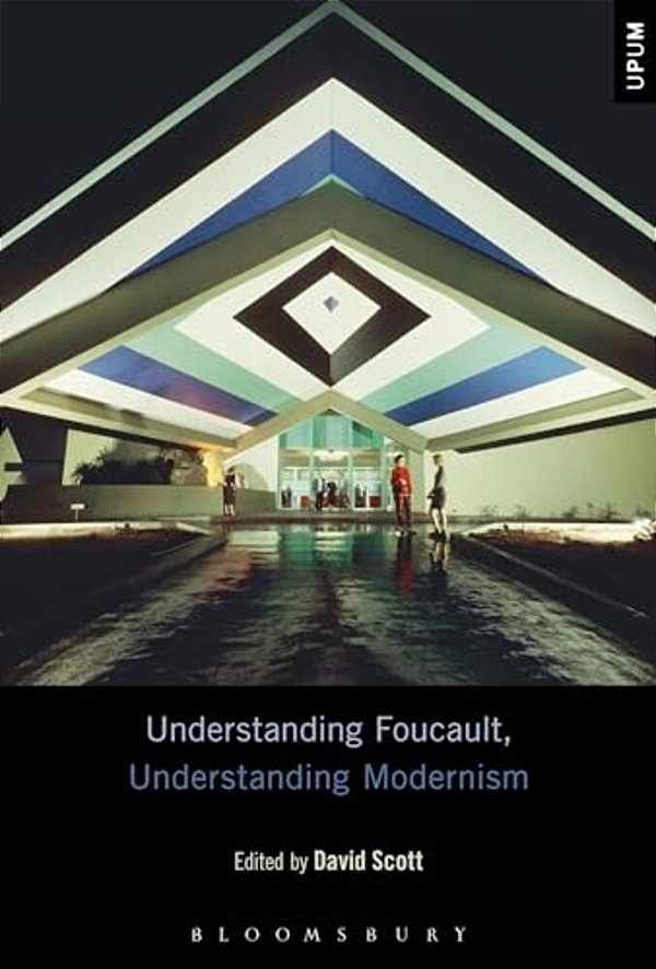 Understanding Foucault, Understanding Modernism-..
