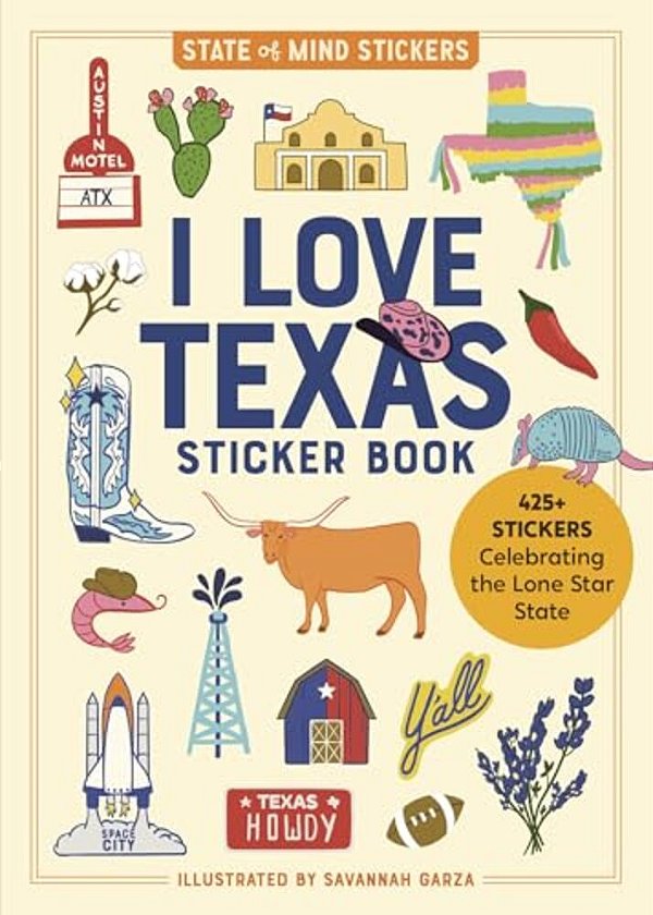 I Love Texas Sticker Book: 425+ Stickers Celebrating The Lone Star State-..